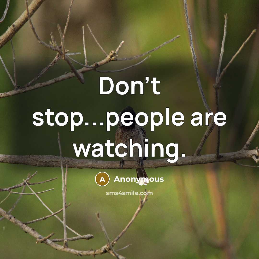 “Don't stop...people are watching.…” quote by Anonymous