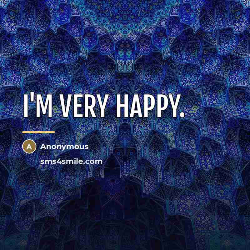 “I'm very happy.…” quote by Anonymous