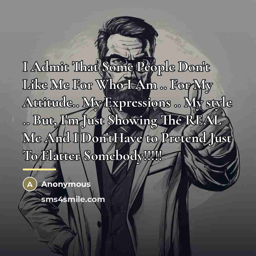 “I Admit That Some People Don't Like Me For Who…” quote by Anonymous