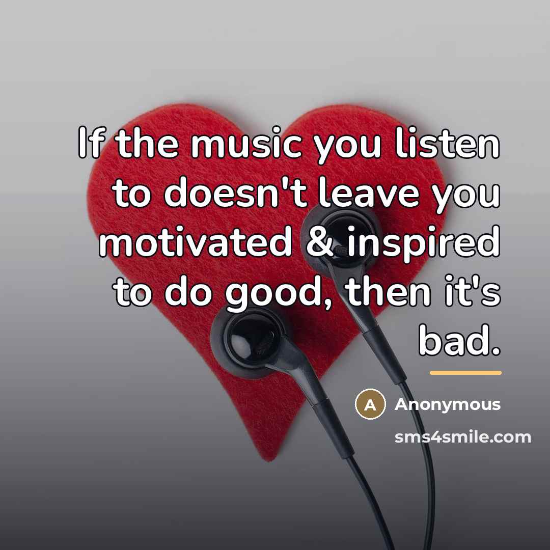 “If the music you listen to doesn't leave you motivated…” quote by Anonymous