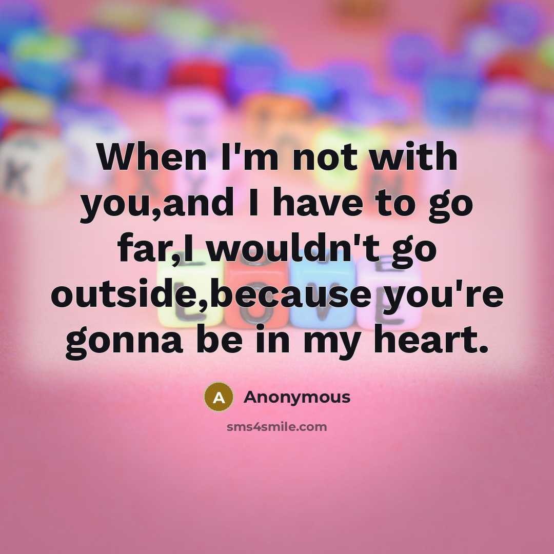 “When I'm not with you,and I have to go far,I…” quote by Anonymous