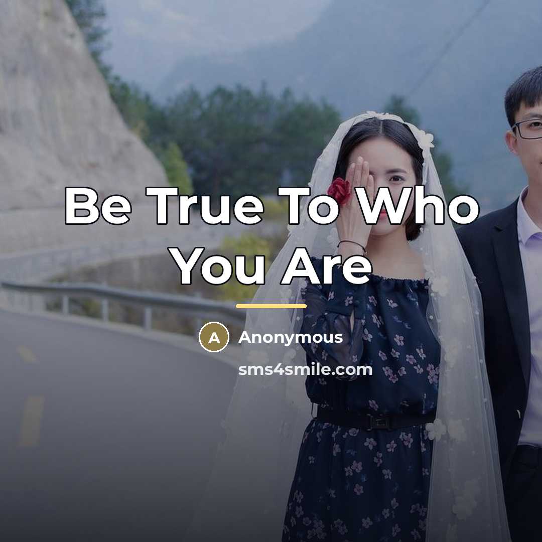 “Be True To Who You Are…” quote by Anonymous