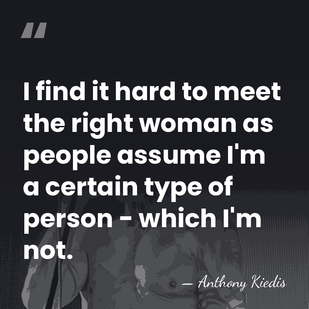 I find it hard to meet the right woman as people assume&hellip; - Anthony Kiedis