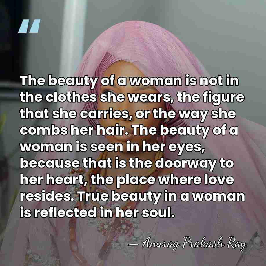 The beauty of a woman is not in the clothes she wears,&hellip; - Anurag Prakash Ray