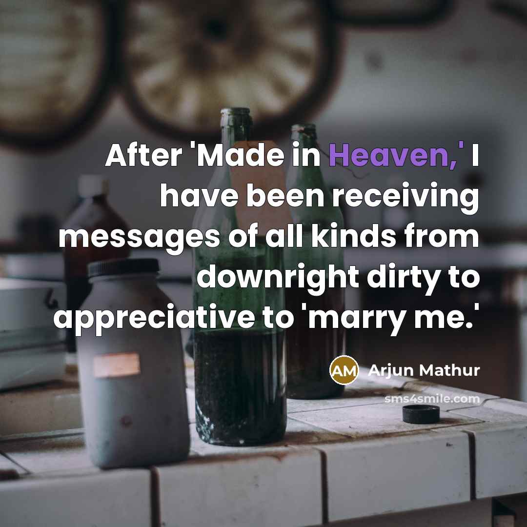 “After 'Made in Heaven,' I have been receiving messages of…” quote by Arjun Mathur