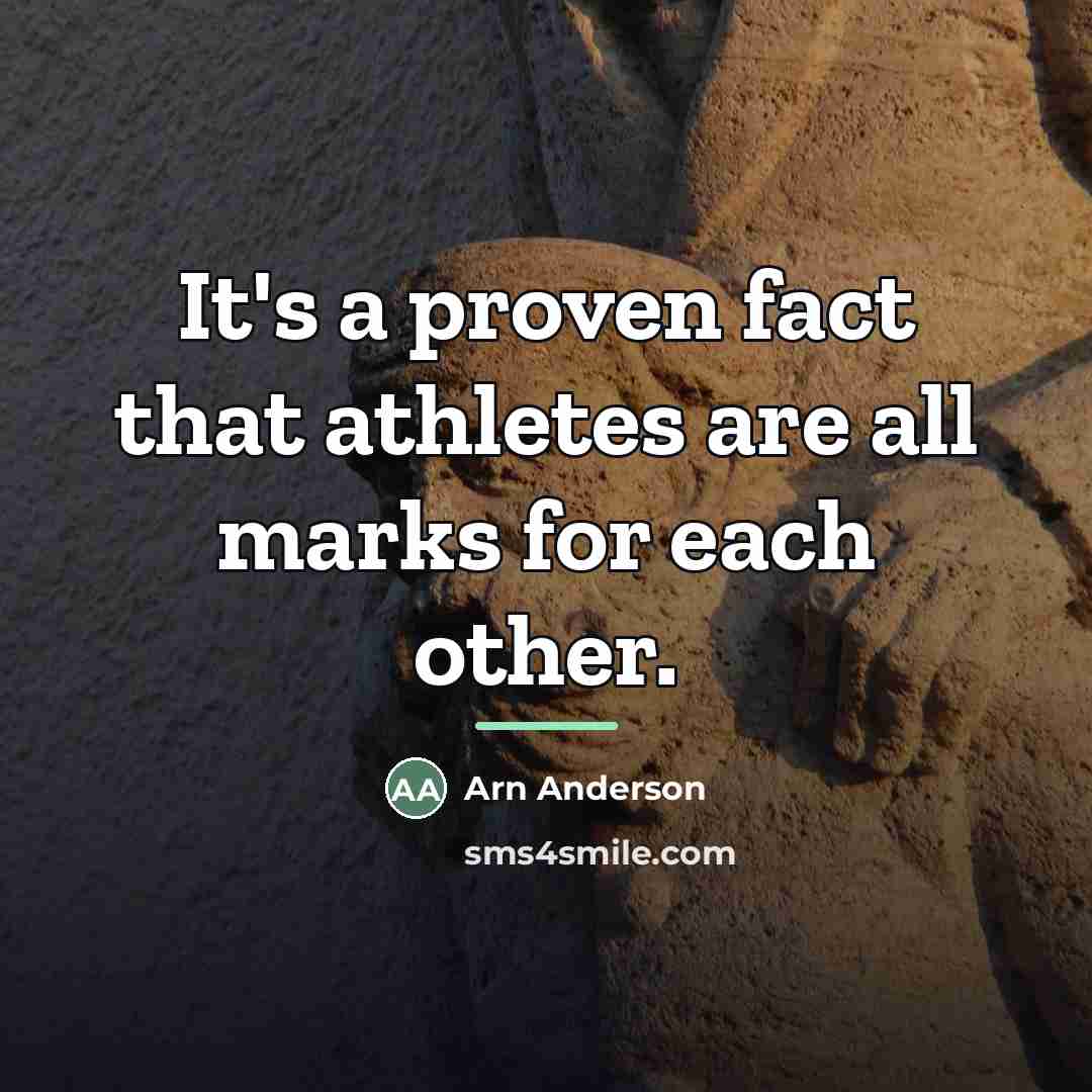 “It's a proven fact that athletes are all marks for…” quote by Arn Anderson