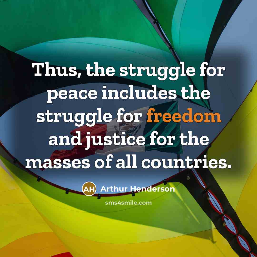“Thus, the struggle for peace includes the struggle for freedom…” quote by Arthur Henderson
