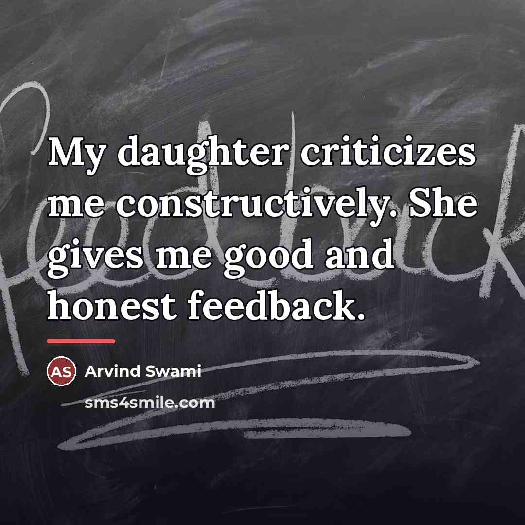 “My daughter criticizes me constructively. She gives me good and…” quote by Arvind Swami