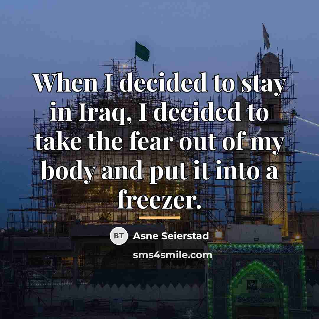 “When I decided to stay in Iraq, I decided to…” quote by Asne Seierstad