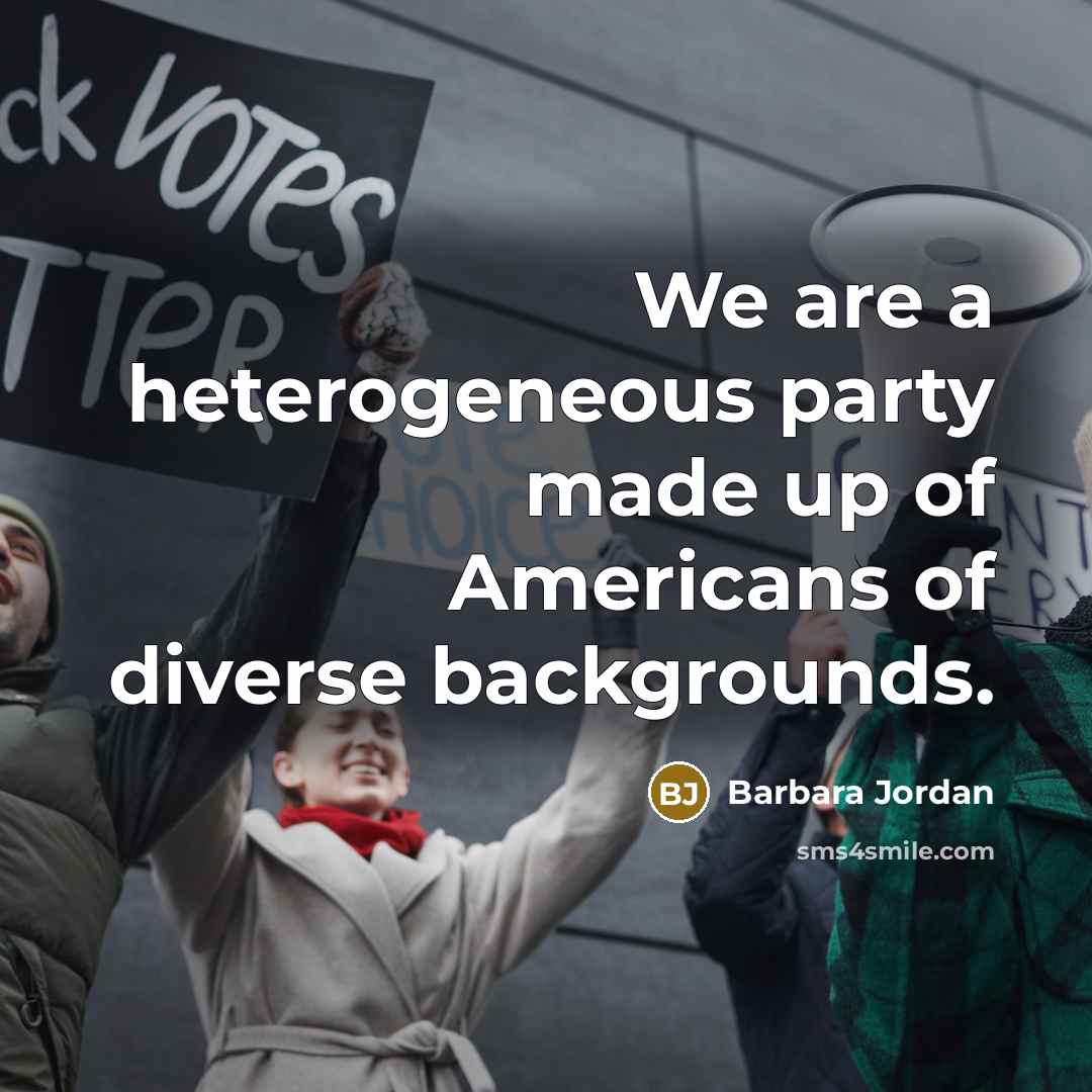 “We are a heterogeneous party made up of Americans of…” quote by Barbara Jordan