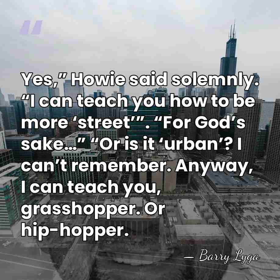 Yes,” Howie said solemnly. “I can teach you how to be more&hellip; - Barry Lyga