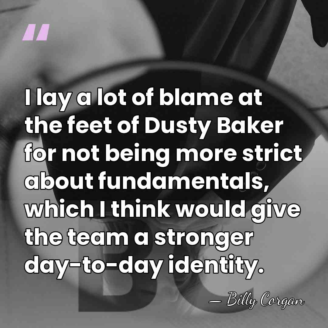 I lay a lot of blame at the feet of Dusty Baker&hellip; - Billy Corgan