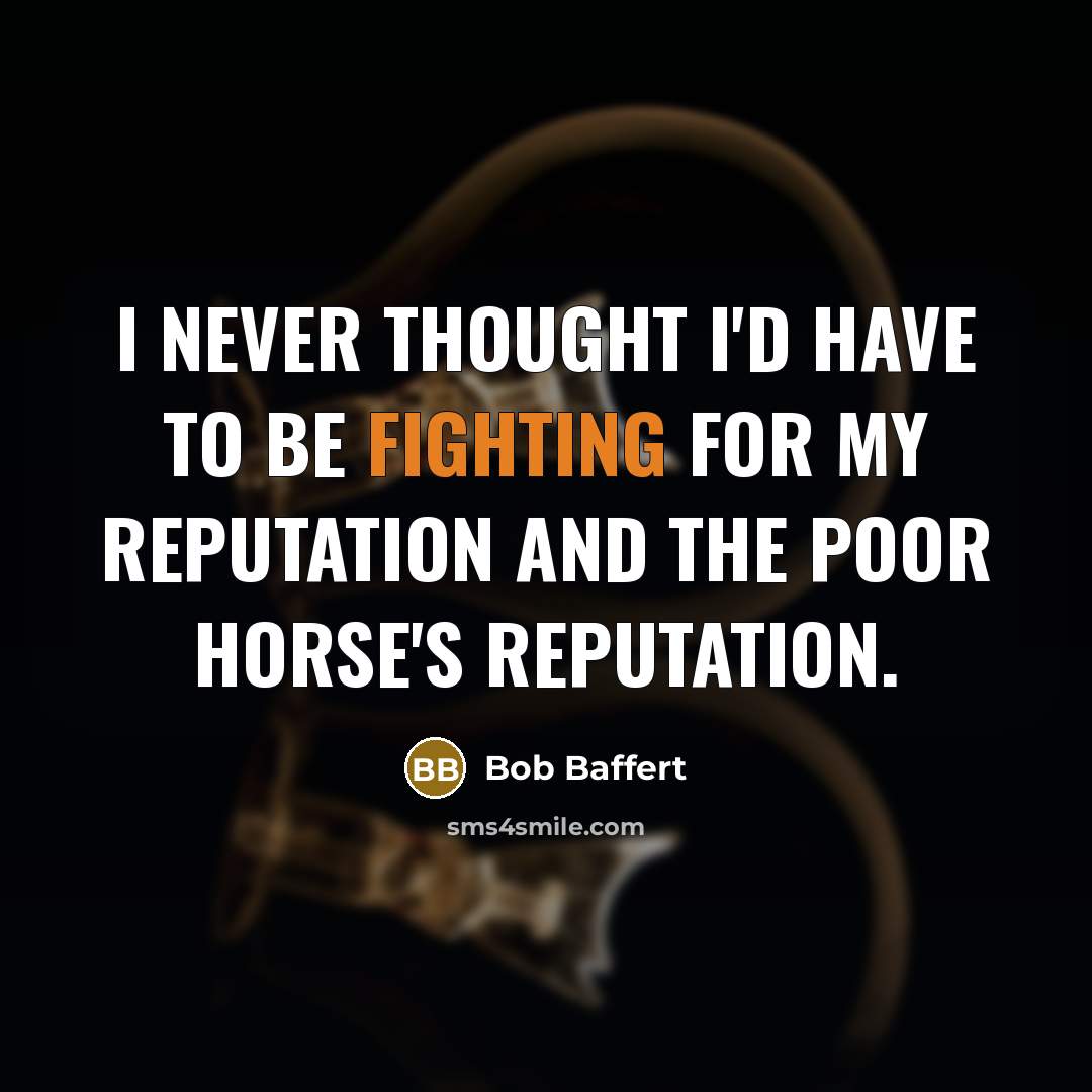 “I never thought I'd have to be fighting for my…” quote by Bob Baffert