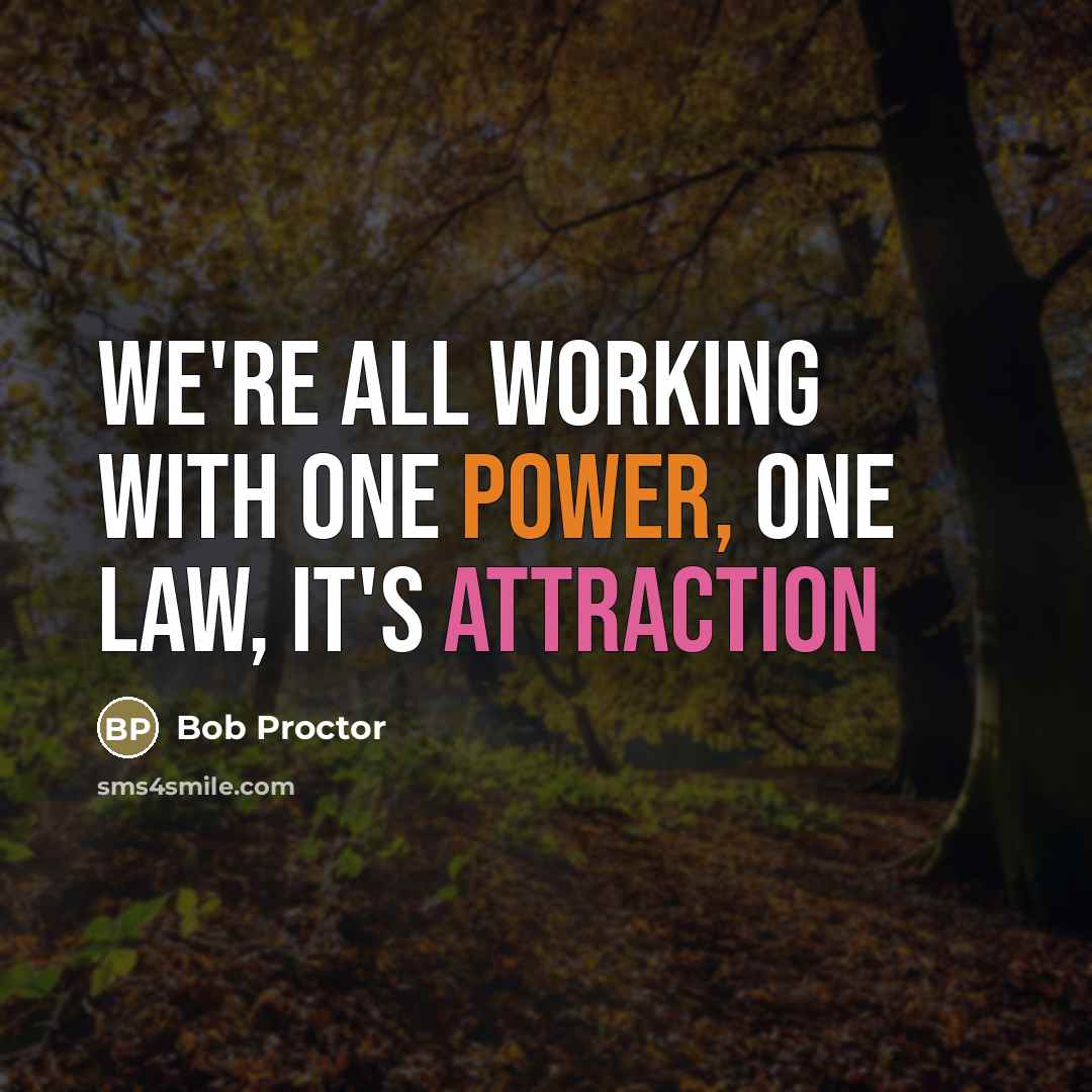 “We're all working with one power, one law, it's Attraction…” quote by Bob Proctor