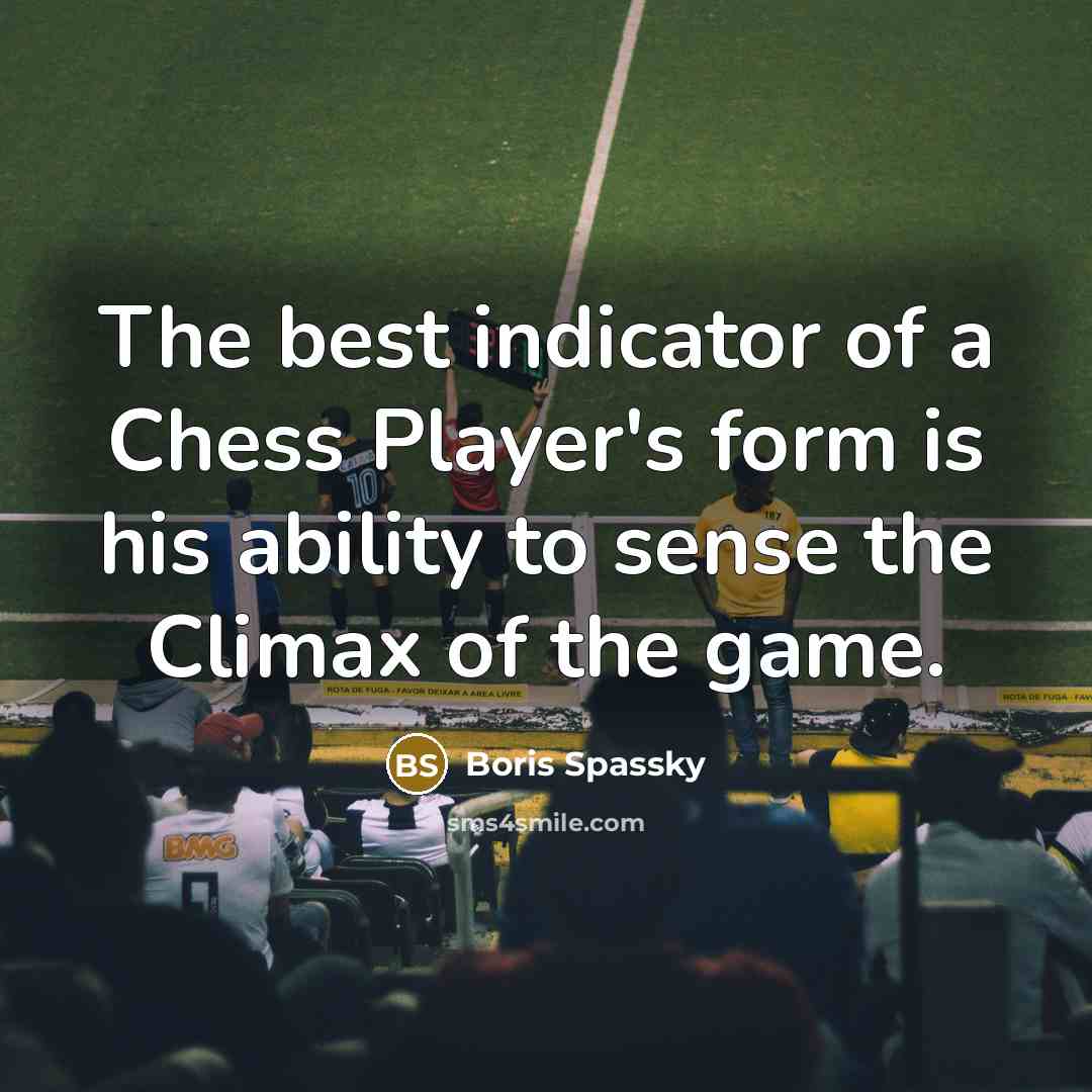 “The best indicator of a Chess Player's form is his…” quote by Boris Spassky