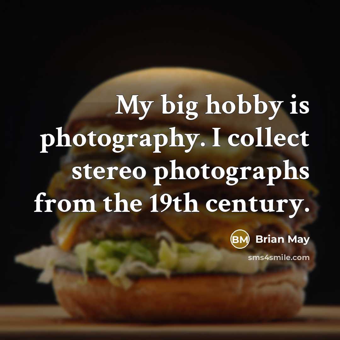 “My big hobby is photography. I collect stereo photographs from…” quote by Brian May