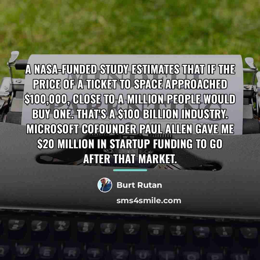 “A NASA-funded study estimates that if the price of a…” quote by Burt Rutan