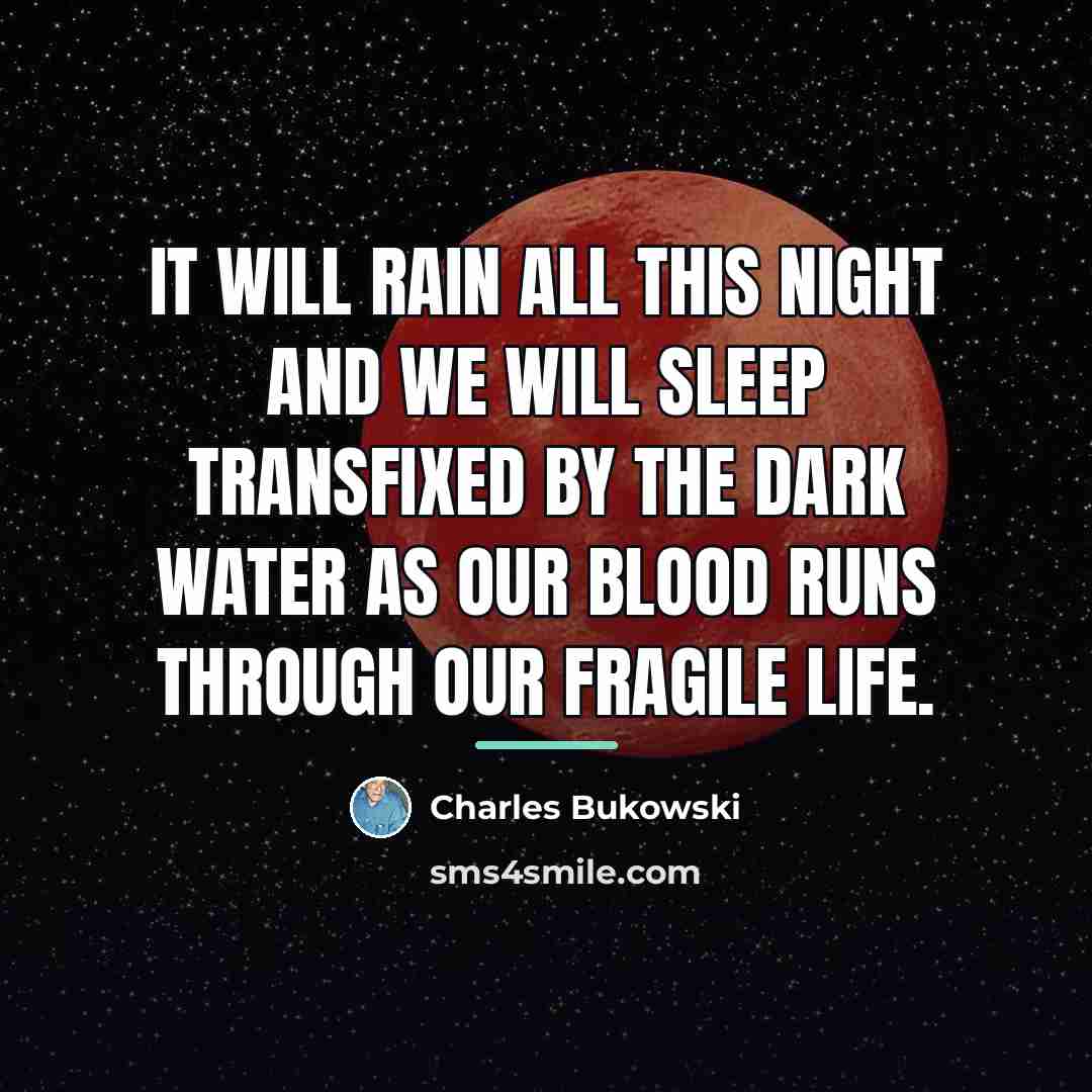 “It will rain all this night and we will sleep…” quote by Charles Bukowski