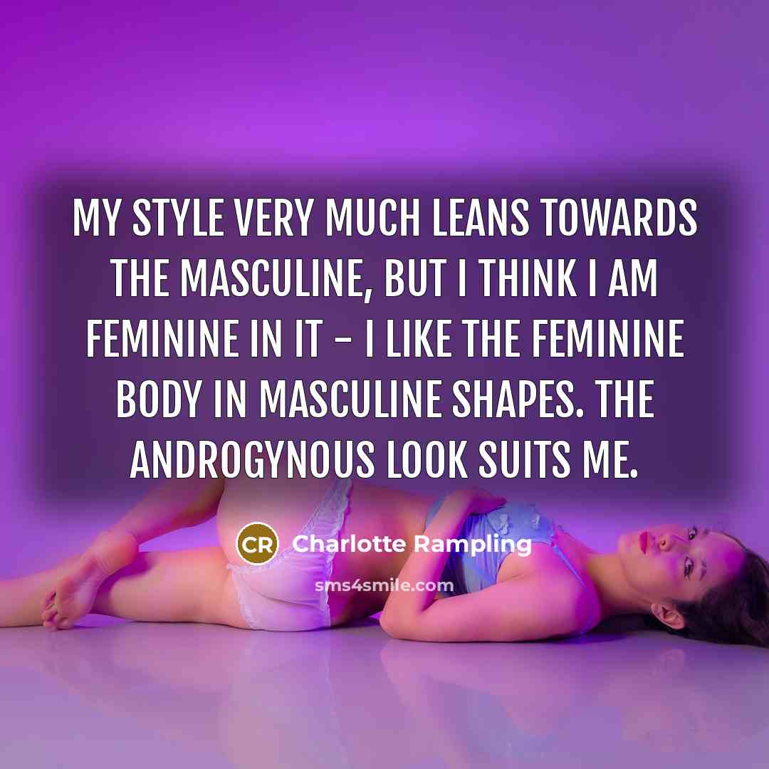“My style very much leans towards the masculine, but I…” quote by Charlotte Rampling