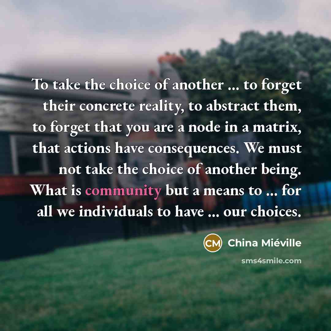 “To take the choice of another ... to forget their…” quote by China Mieville