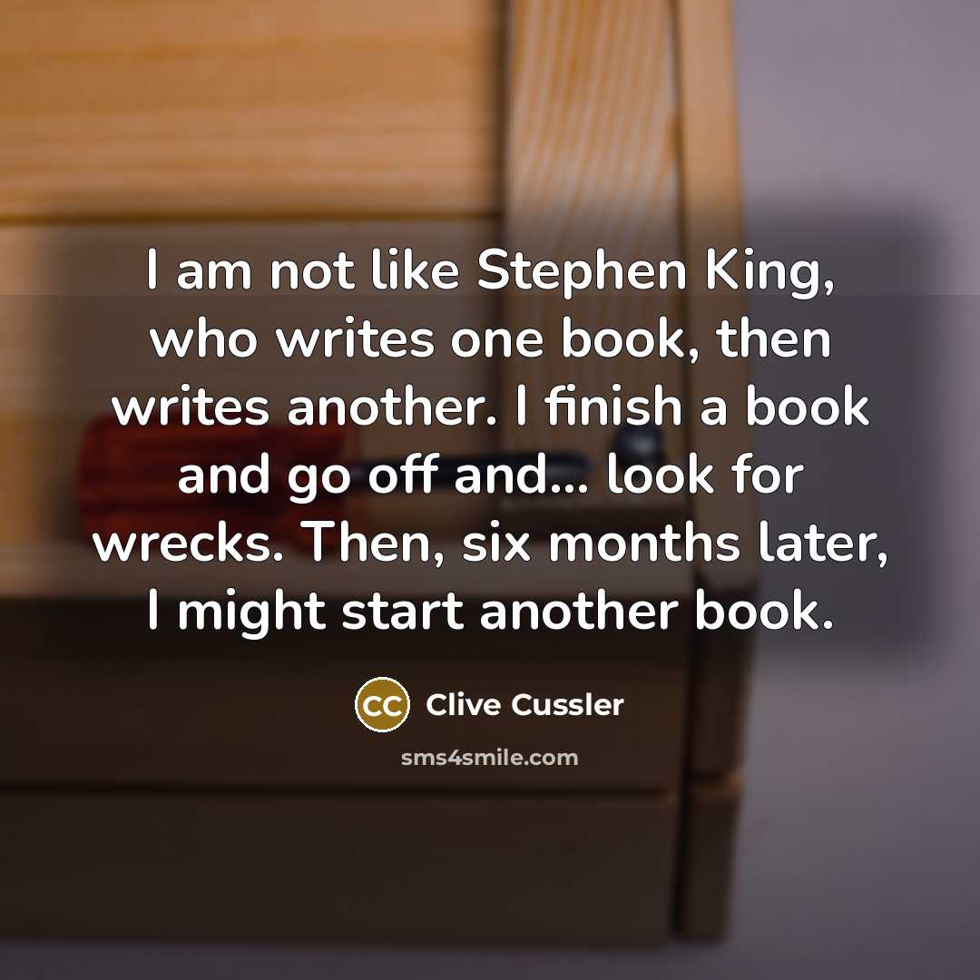 “I am not like Stephen King, who writes one book,…” quote by Clive Cussler