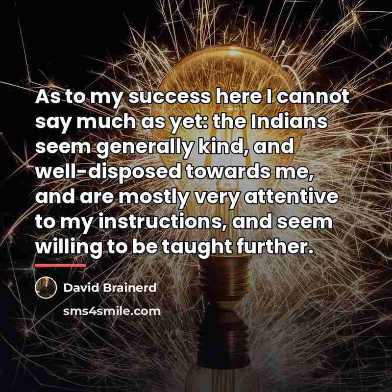 “As to my success here I cannot say much as…” quote by David Brainerd