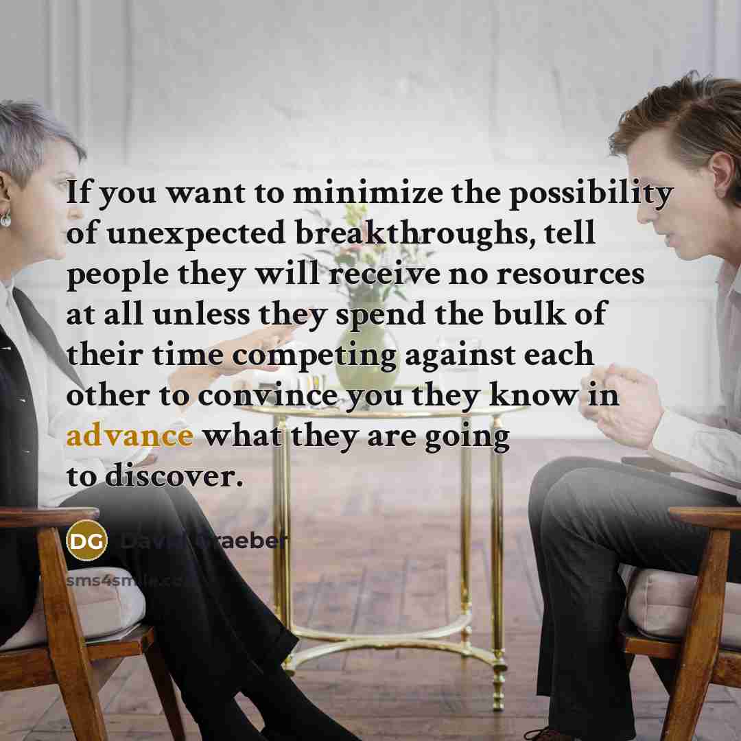“If you want to minimize the possibility of unexpected breakthroughs,…” quote by David Graeber
