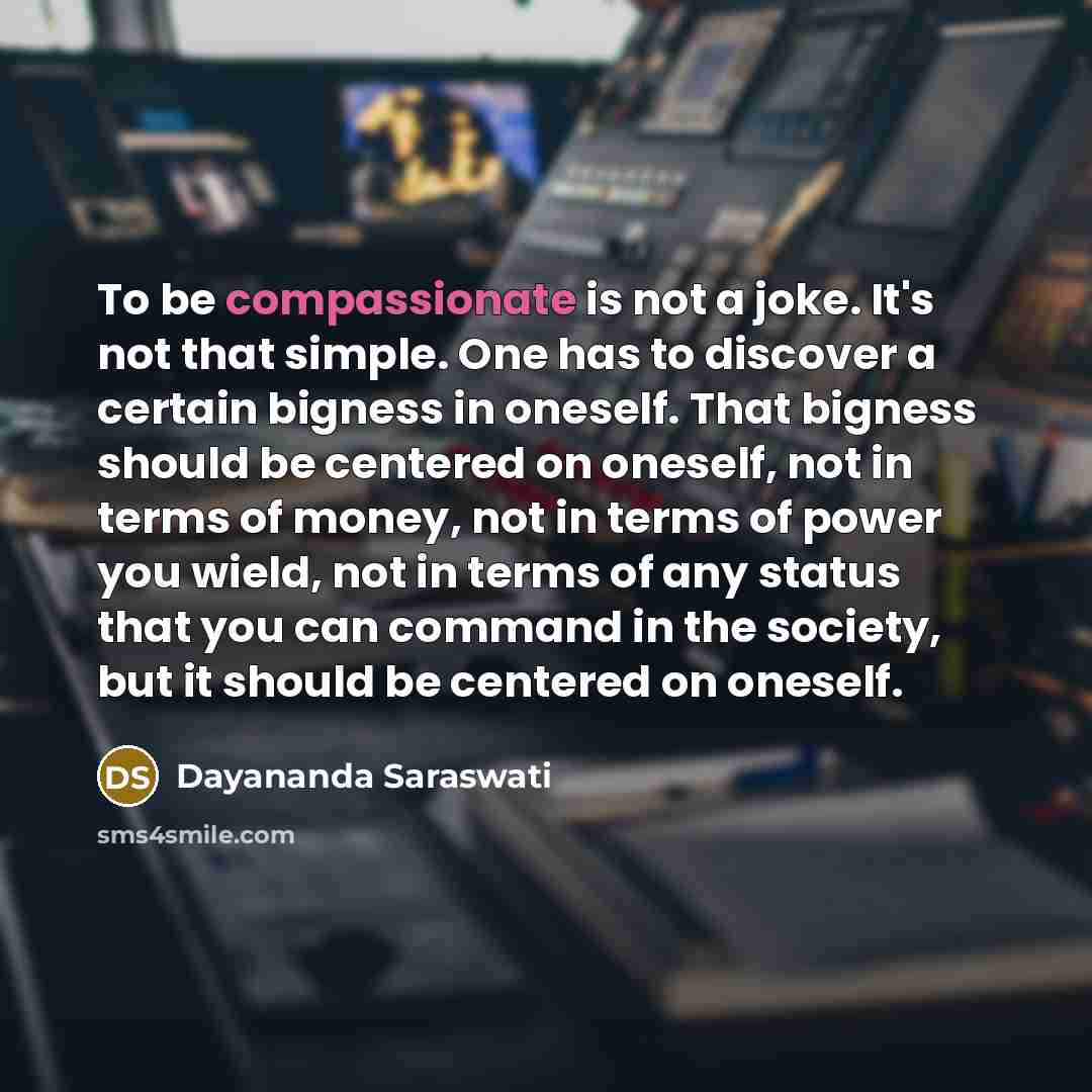 “To be compassionate is not a joke. It's not that…” quote by Dayananda Saraswati