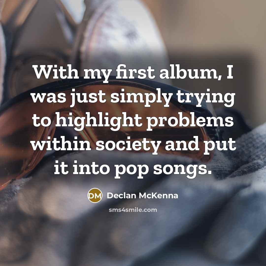 “With my first album, I was just simply trying to…” quote by Declan McKenna