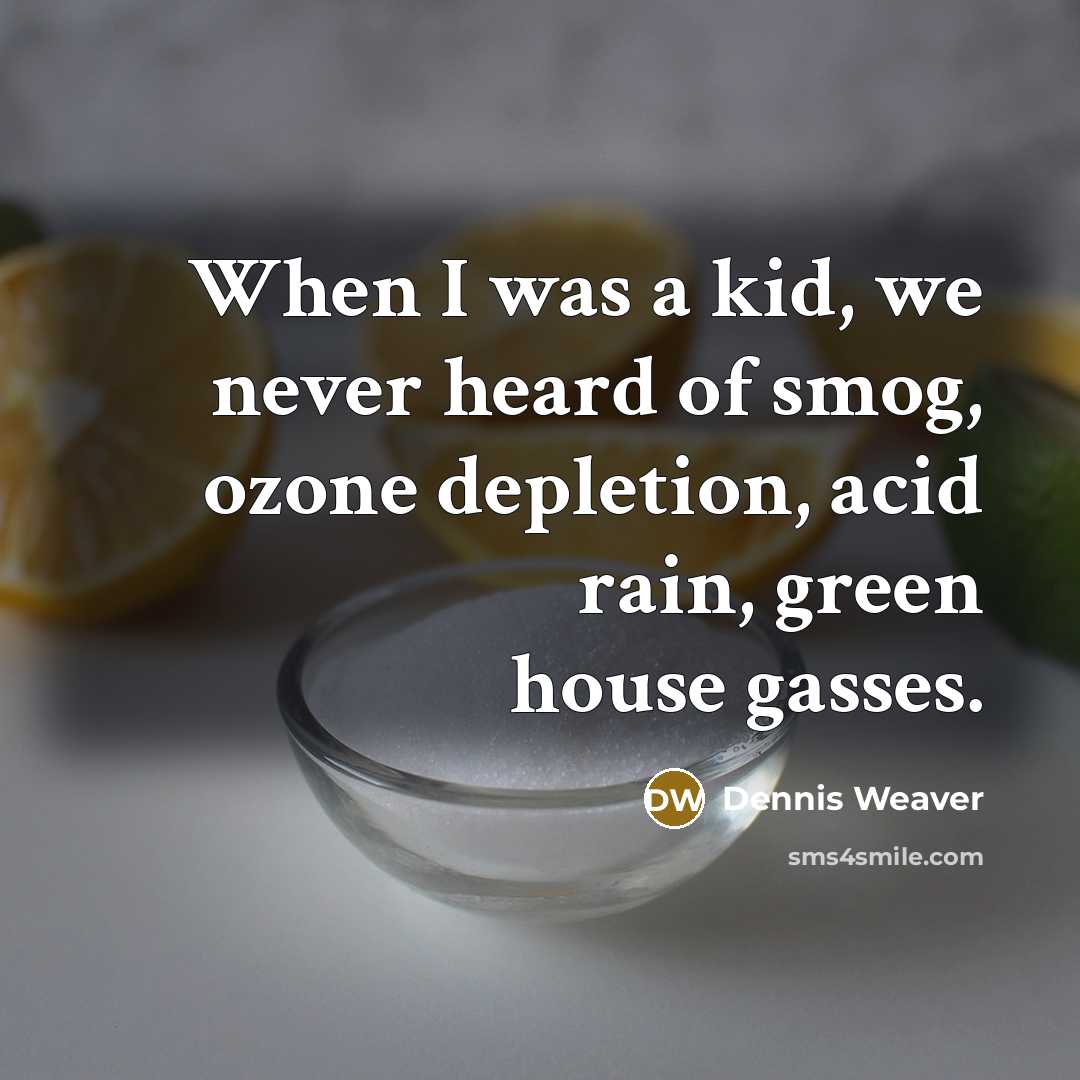 “When I was a kid, we never heard of smog,…” quote by Dennis Weaver