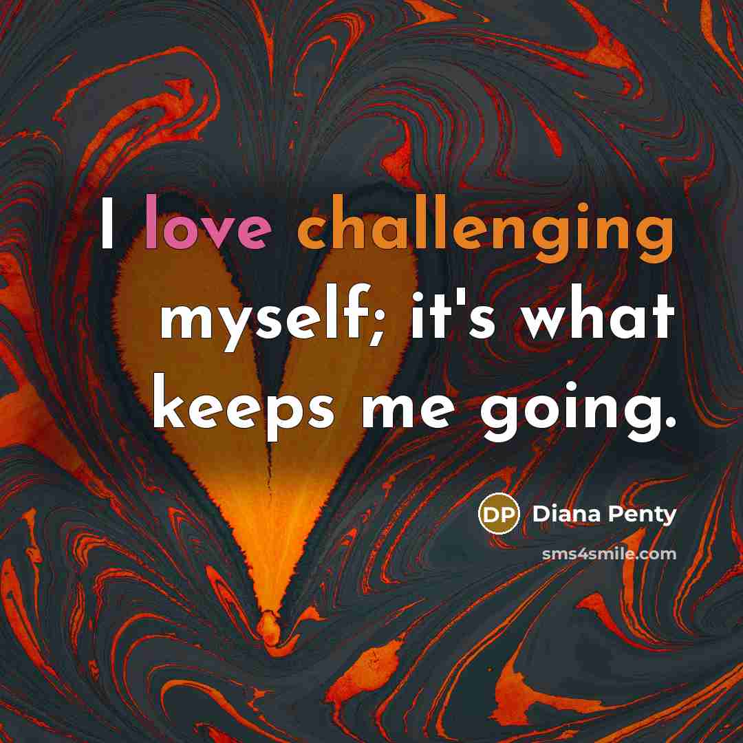 “I love challenging myself; it's what keeps me going.” quote by Diana Penty