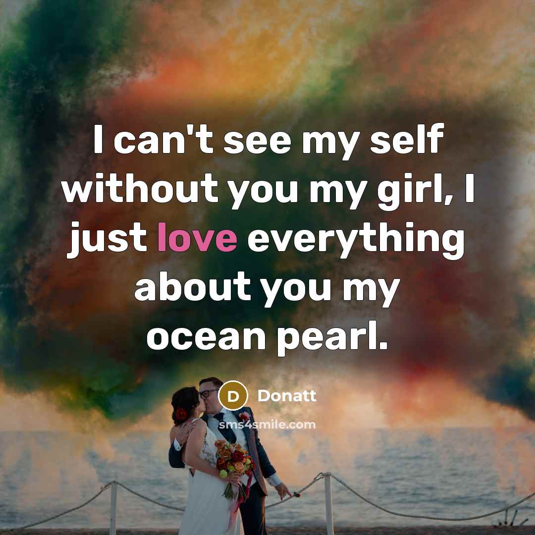 “I can't see my self without you my girl, I…” quote by Donatt