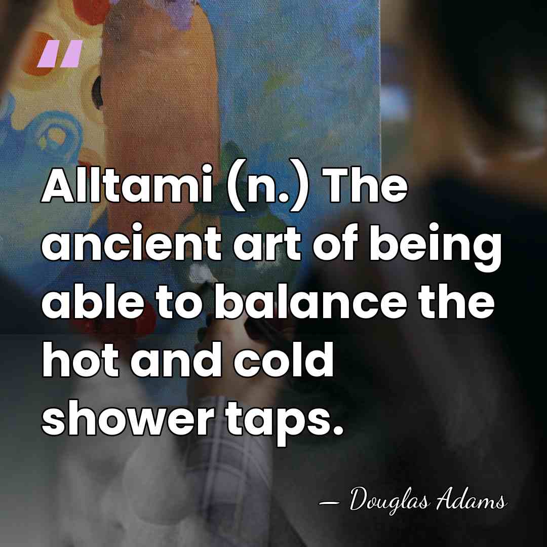 Alltami (n.) The ancient art of being able to balance the hot&hellip; - Douglas Adams