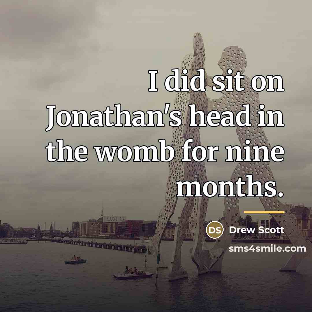 “I did sit on Jonathan's head in the womb for…” quote by Drew Scott