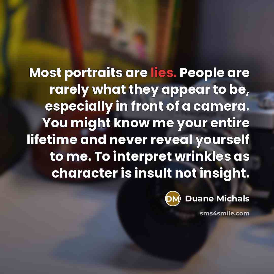 “Most portraits are lies. People are rarely what they appear…” quote by Duane Michals