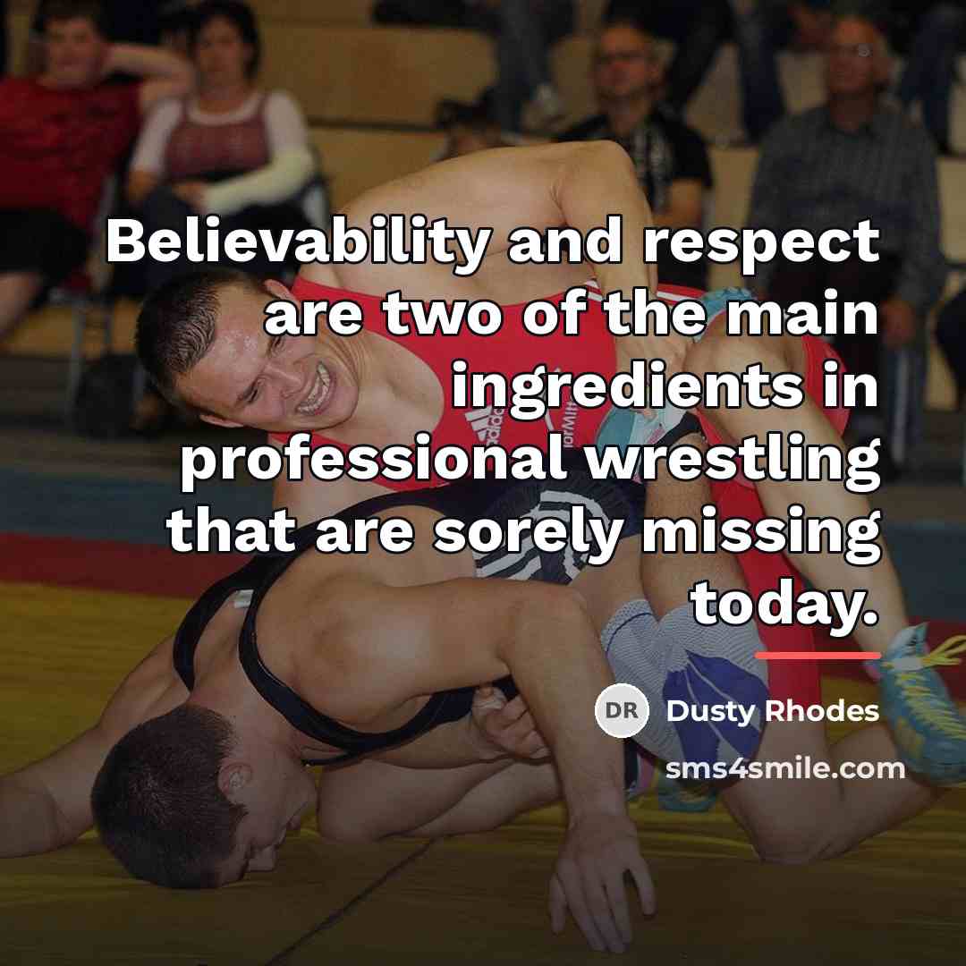 “Believability and respect are two of the main ingredients in…” quote by Dusty Rhodes