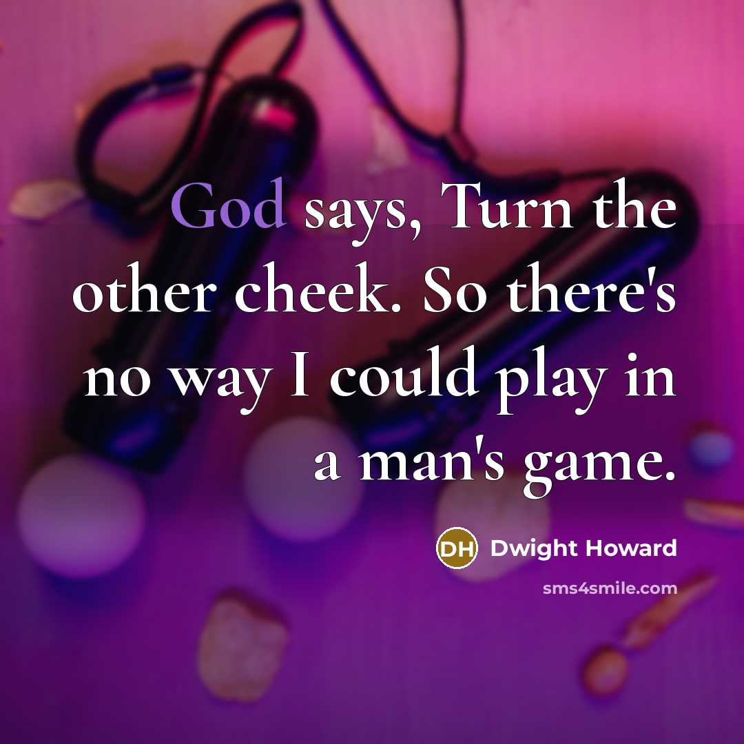 “God says, Turn the other cheek. So there's no way…” quote by Dwight Howard