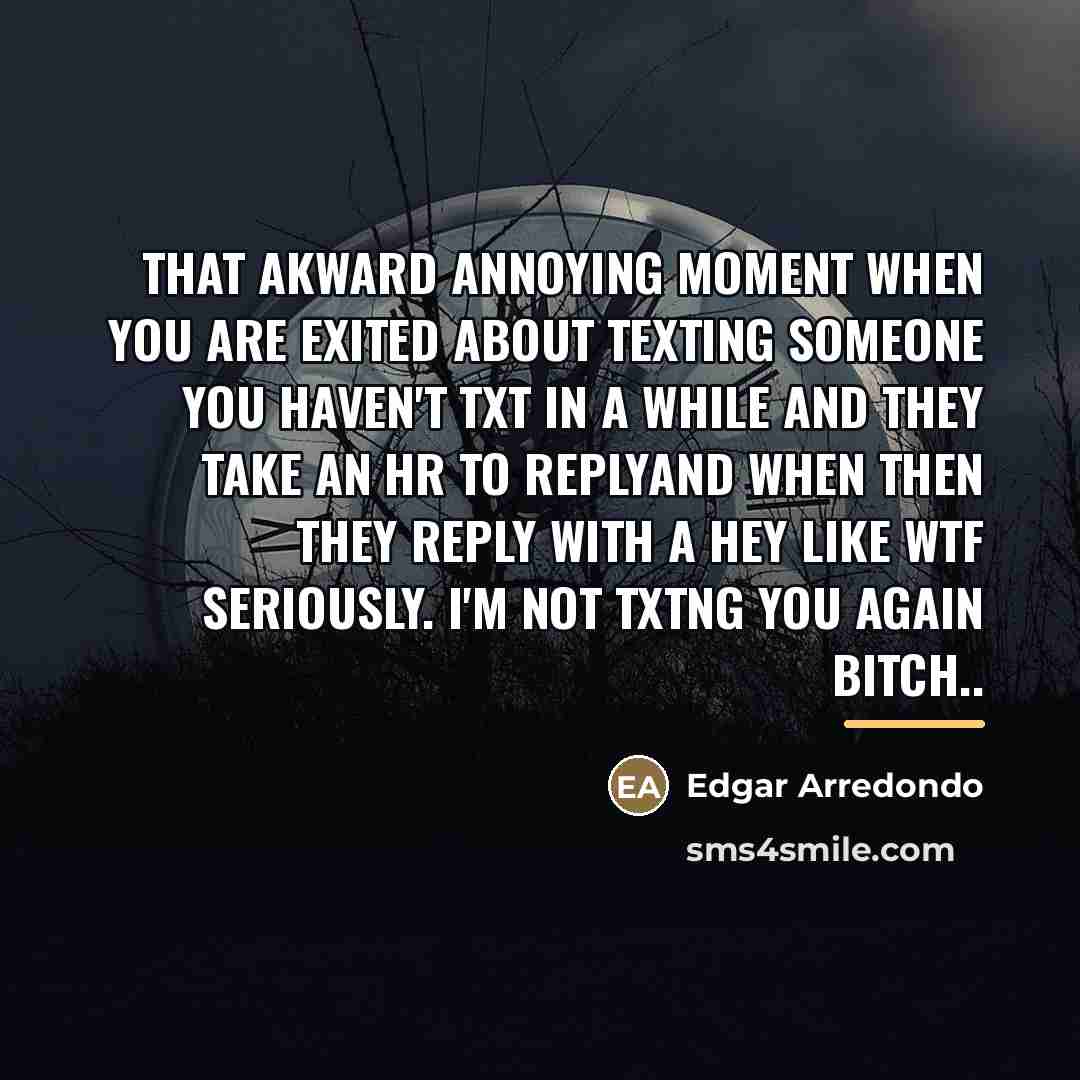 “That akward annoying moment when you are exited about texting…” quote by Edgar Arredondo