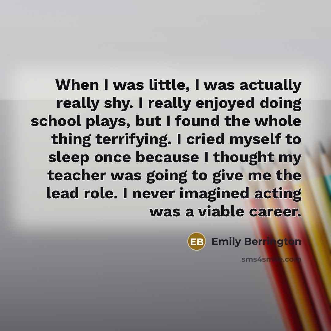 “When I was little, I was actually really shy. I…” quote by Emily Berrington