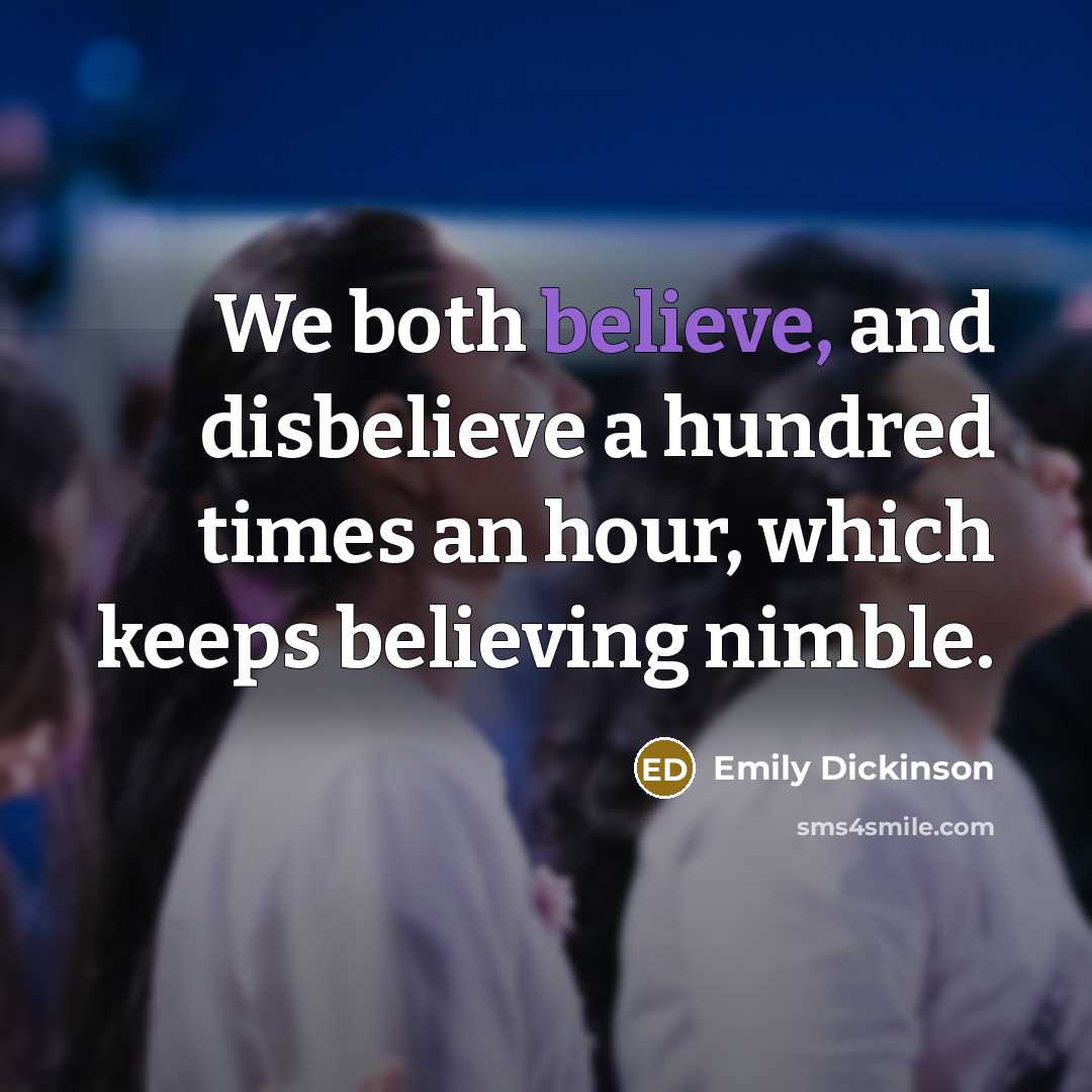 “We both believe, and disbelieve a hundred times an hour,…” quote by Emily Dickinson