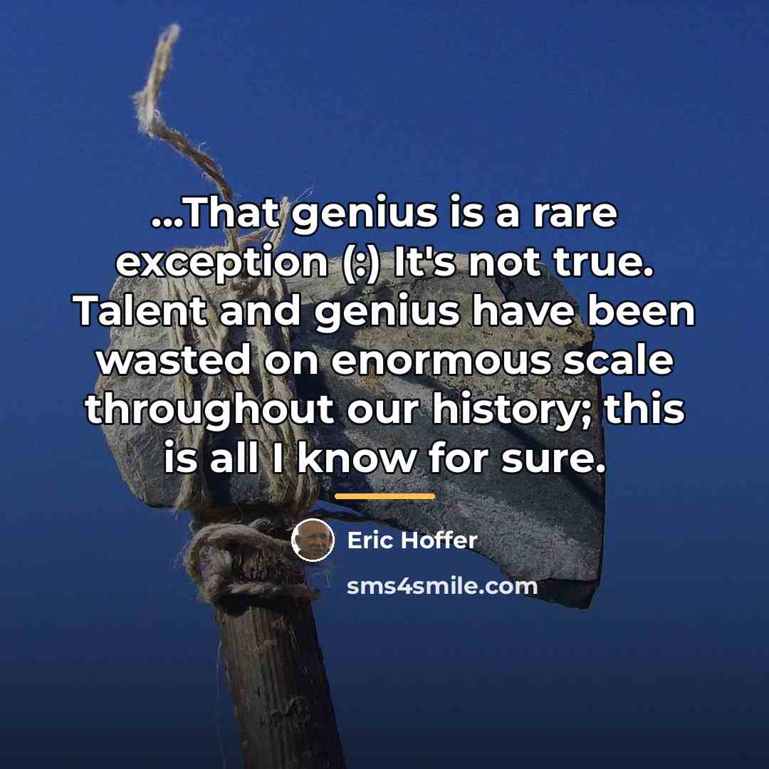 “...That genius is a rare exception (:) It's not true.…” quote by Eric Hoffer