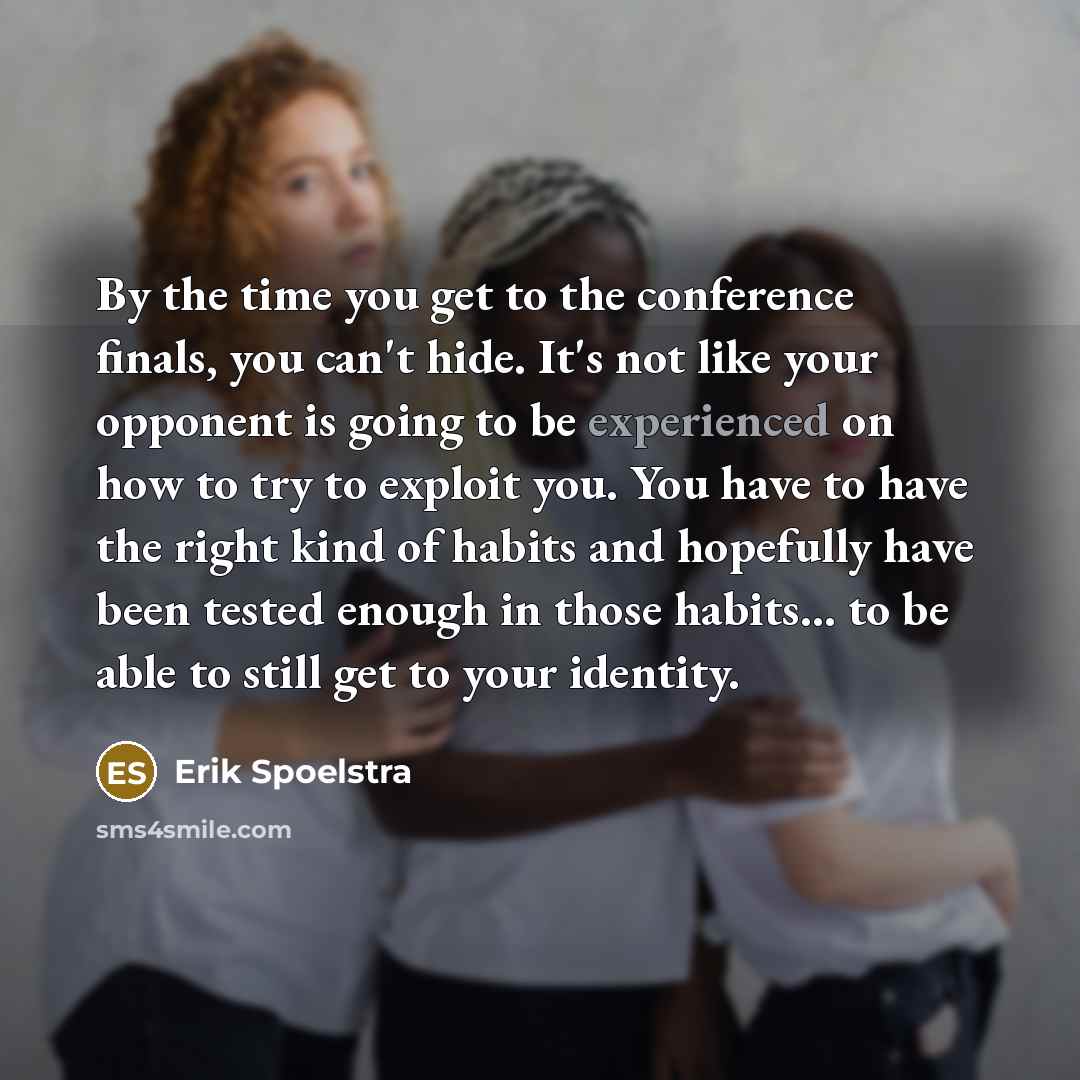 “By the time you get to the conference finals, you…” quote by Erik Spoelstra