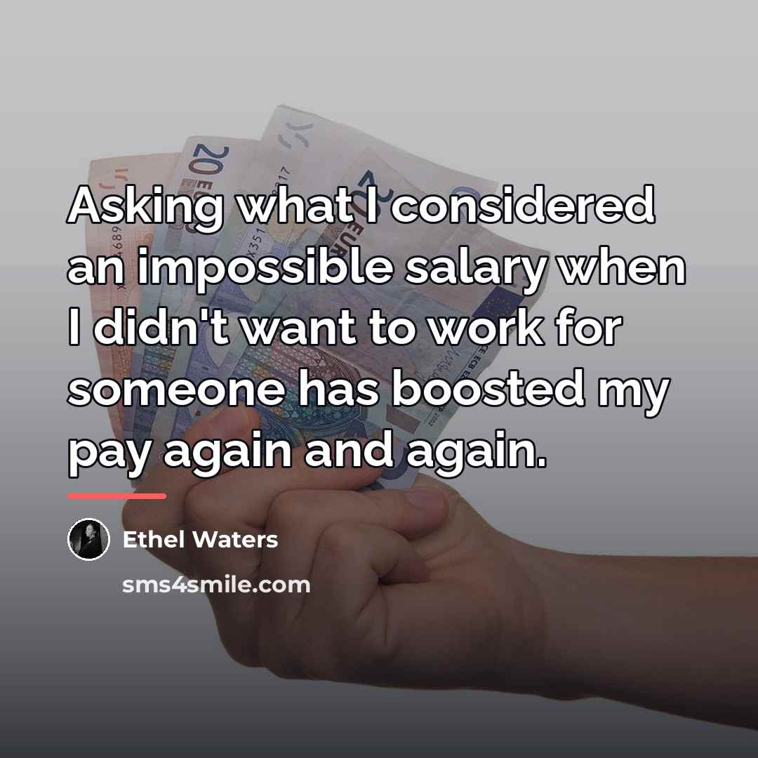 “Asking what I considered an impossible salary when I didn't…” quote by Ethel Waters