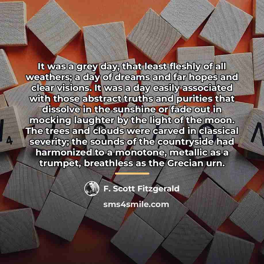“It was a grey day, that least fleshly of all…” quote by F. Scott Fitzgerald