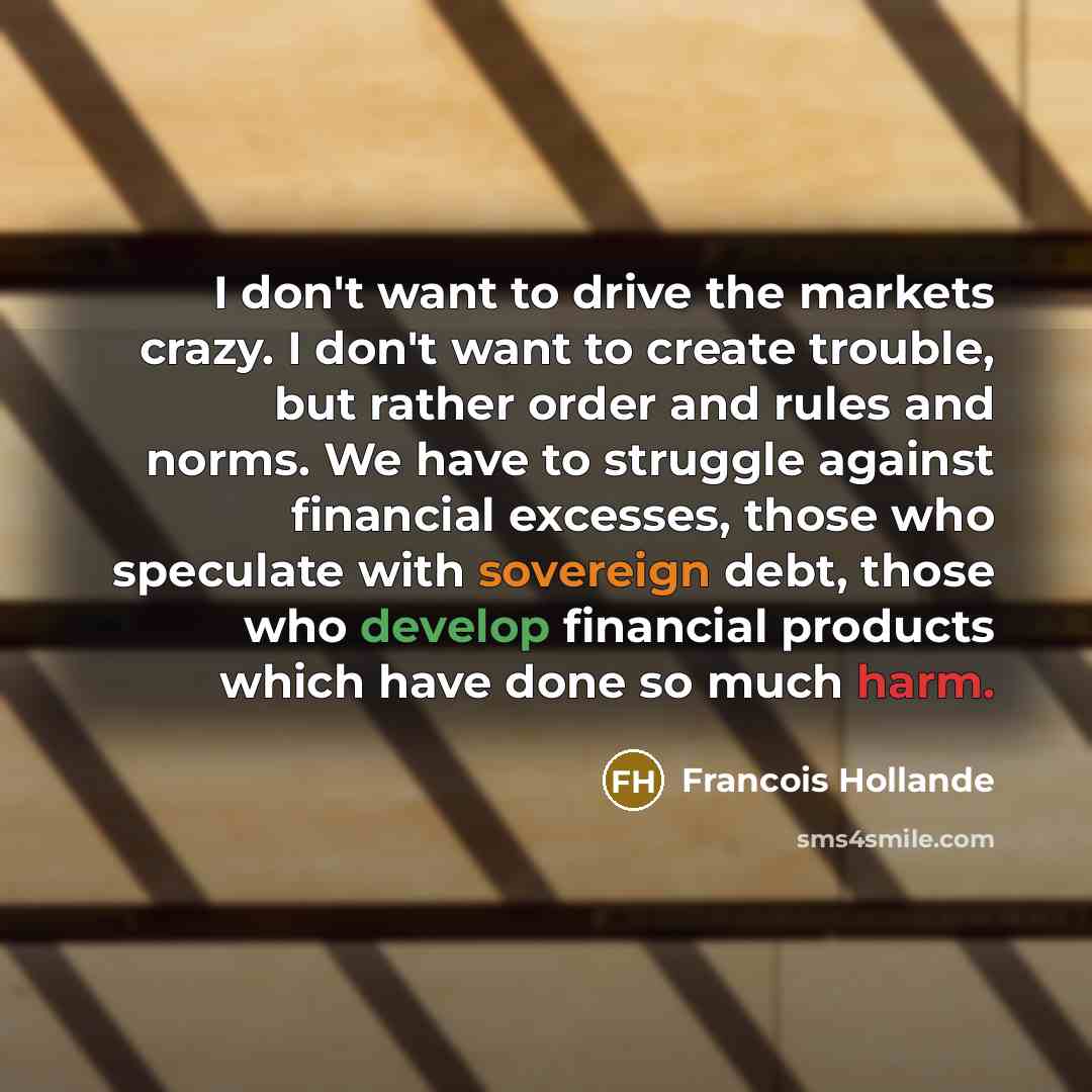 “I don't want to drive the markets crazy. I don't…” quote by Francois Hollande