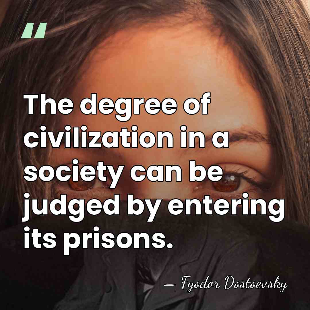 The degree of civilization in a society can be judged by entering&hellip; - Fyodor Dostoevsky