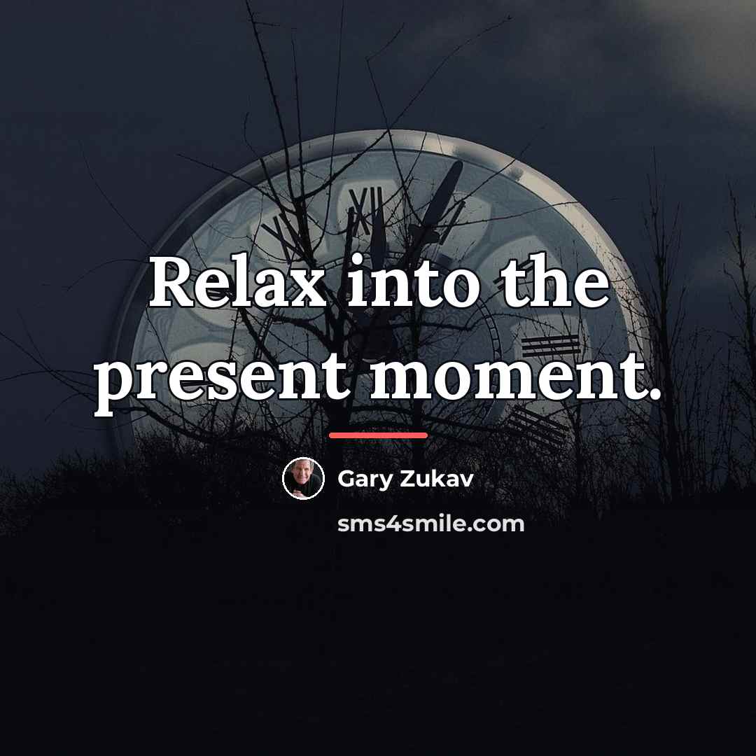 “Relax into the present moment.…” quote by Gary Zukav