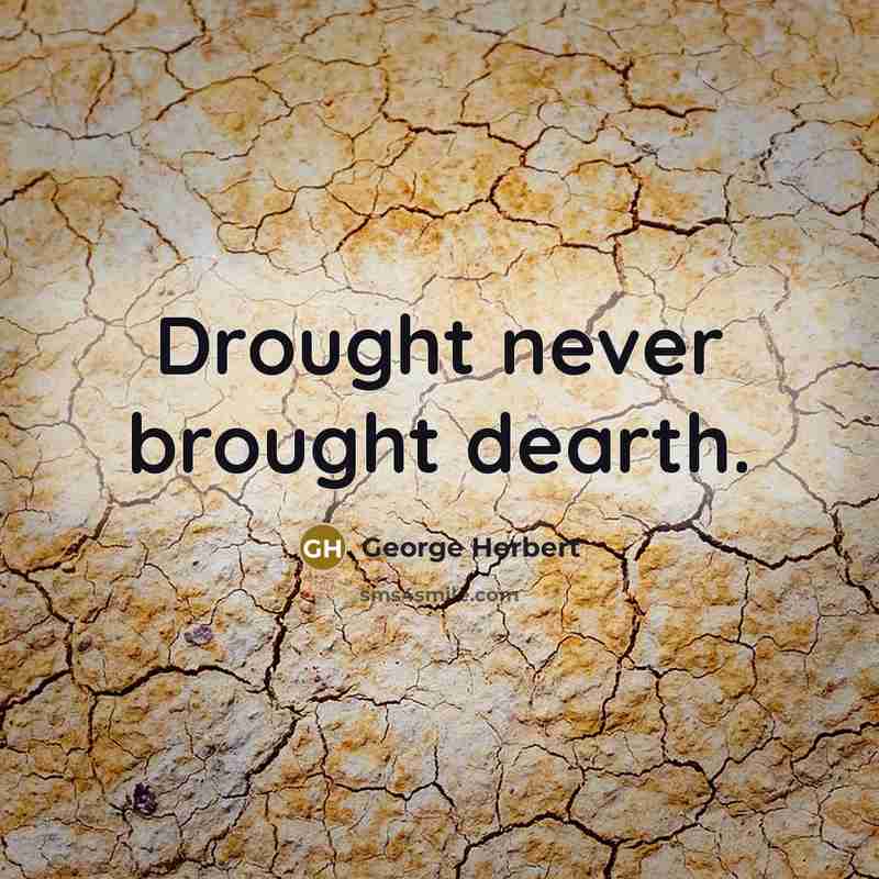 “Drought never brought dearth.” quote by George Herbert