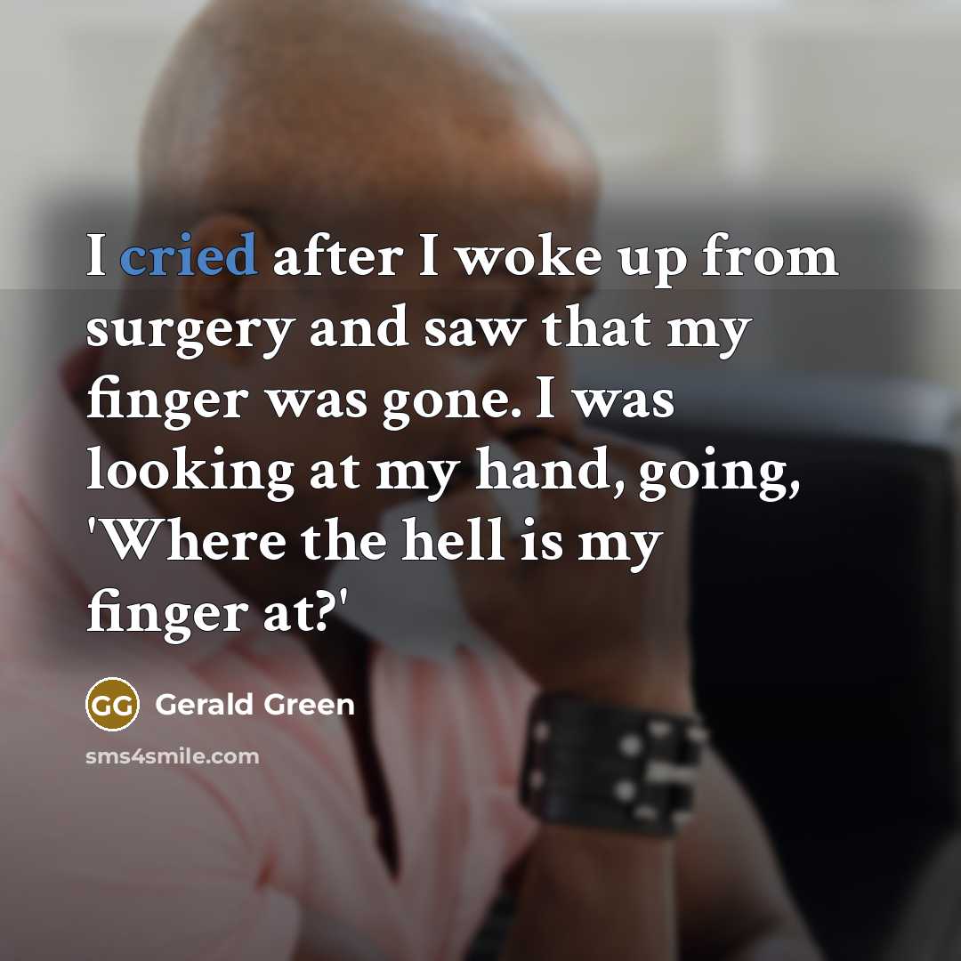 “I cried after I woke up from surgery and saw that my finger was gone. I was looking at my hand, going, 'Where the hell is my finger at?'” quote by Gerald Green