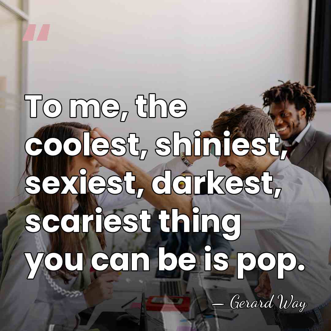 To me, the coolest, shiniest, sexiest, darkest, scariest thing you can be&hellip; - Gerard Way